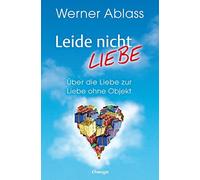 Leide nicht - liebe: Über die Liebe zur Liebe ohne Objekt