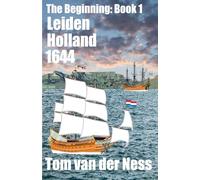 Leiden Holland 1644: An epic of the Dutch settling Africa's southern tip as Holland's mighty navy controlled the eastern hemisphere. (# 1 The Beginning)