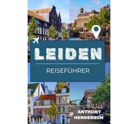 LEIDEN REISEFÜHRER 2026: Ihr ultimativer Reiseführer zu Kanälen, Kultur und kulinarischen Genüssen
