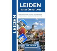 LEIDEN REISEFÜHRER 2026: Wo Rembrandt geboren wurde, Pilger ihren Mut fanden und Tulpen erstmals blühten