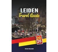 LEIDEN TRAVEL GUIDE 2026: Canals & Windmills, Dutch Golden Age History, Tulip Fields, Museums & Day Trips from Amsterdam
