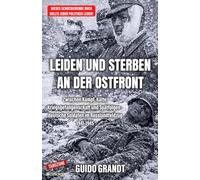 LEIDEN UND STERBEN AN DER OSTFRONT: Zwischen Kampf, Kälte, Kriegsgefangenschaft und Spätfolgen - deutsche Soldaten im Russlandfeldzug 1941-1945 (Tabuzone Zeitgeschichte)