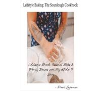 Leifstyle Baking: The Sourdough Cookbook: Wholesome breads, seasonal bakes & family recipes from my kitchen to yours