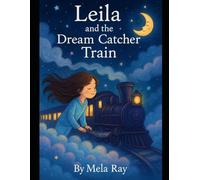 Leila and the Dream Catcher Train (A Mela Ray Bedtime Adventure)