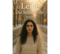 Leila - Die Stille in ihr: Ein Roman über Heilung, Bewusstsein und die leise Sprache des Lebens (Geistige Heilung: Selbstheilung und spirituelle Heilarbeit)