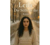 Leila - Die Stille in ihr: Ein Roman über Heilung, Bewusstsein und die leise Sprache des Lebens (Geistige Heilung: Selbstheilung und spirituelle Heilarbeit)
