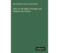 Leila. Or, the Siege of Granada, and Calderon the Courtier