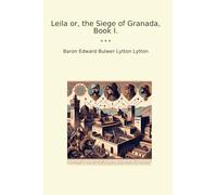 Leila or, the Siege of Granada, Book I. (Classic Books)