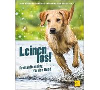 Leinen los! Freilauftraining für den Hund: Dein Hund ohne Leine - Erziehung, Vertrauen und Führung