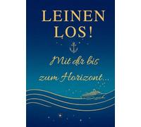 LEINEN LOS! - Mit Dir bis zum Horizont...: Der ideale Gutschein im Magazin-Format für die nächste, unvergessliche Kreuzfahrt