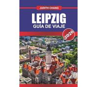 LEIPZIG GUÍA DE VIAJE 2026: Explora locales de música, iglesias históricas y museos culturales en Alemania Oriental