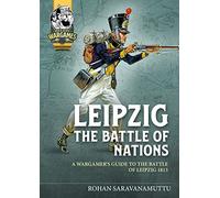 Leipzig - The Battle of Nations: A Wargamer's Guide to the Battle of Leipzig 1813 (Helion Wargames)