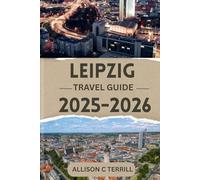 LEIPZIG TRAVEL GUIDE 2025-2026: TOP ATTRACTIONS AND INSIDER TIPS FOR AN UNFORGETTABLE EXPERIENCE