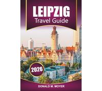 Leipzig Travel Guide 2026: Plan Your Vacation with Practical Tips, Historic Sites, Local Food, Cultural Attractions, and Day Trips