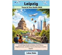 Leipzig Travel & Tour Guide 2026: A Local-Style Guide to Culture, Food, Nature, Neighborhoods, and Slow Travel in Germany’s Creative Capital. (Lukas ... Trusted Companion for Authentic Adventures)