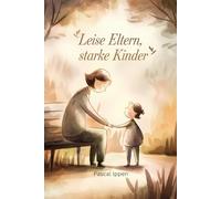 Leise Eltern, starke Kinder: Wie introvertierte Eltern ihre Stärken entdecken und nutzen