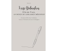 Leise Gedanken - Für die Tage, an denen du Loslassen möchtest: Ein Journal für leise Gedanken, inneren Abschied und neue Leichtigkeit