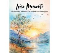 Leise Momente: Ein ruhiges Malbuch für entspannte Auszeiten