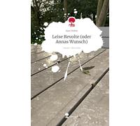 Leise Revolte (oder Annas Wunsch). Life is a Story - story.one