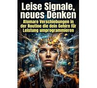 Leise Signale, neues Denken: Atomare Verschiebungen in der Routine die dein Gehirn für Leistung umprogrammieren