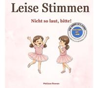 Leise Stimmen : Nicht so laut, bitte!: Ein Bilderbuch in Reimen über Rücksicht, Kommunikation und den Umgang mit Gefühlen für Kinder ab 2 Jahren ... : Good Behaviour Through Gentle Parenting)