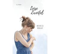 Leise Zweifel I Wer bin ich wirklich? Eine Erzählung über Zweifel, Krankheit und den Mut, sich selbst ernst zu nehmen