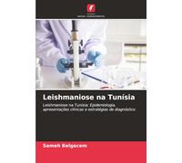 Leishmaniose na Tunísia: Leishmaniose na Tunísia: Epidemiologia, apresentações clínicas e estratégias de diagnóstico