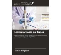 Leishmaniosis en Túnez: Leishmaniasis en Túnez: epidemiología, presentaciones clínicas y estrategias de diagnóstico
