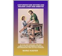 LEISTUNGSSTARK NOVENE ZUM HEILIGEN JOSEF DEM ARBEITER: 30 TAGE DER HINGABE UND DES GEBETS FÜR DURCHBRUCH, ERFOLG, BEFÖRDERUNG UND GOTTES FÜHRUNG (German Translation)