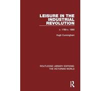 Leisure in the Industrial Revolution: c. 1780-c. 1880 (Routledge Library Editions: The Victorian World)