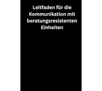 Leitfaden für die Kommunikation mit beratungsresistenten Einheiten: Premium Notizbuch (A5, Hardcover, 100 karierte Seiten)