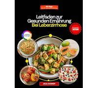 Leitfaden zur gesunden Ernährung bei Leberzirrhose: Einfache Ernährungslösungen zur Unterstützung der Lebergesundheit und Steigerung der Energie