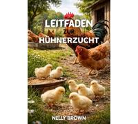 Leitfaden zur Hühnerzucht: A Practical 30-Day Blueprint to Raise Healthy Birds, Cut Costs, and Build a Reliable Profit From Your Backyard or Small Farm