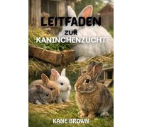 Leitfaden zur Kaninchenzucht: Praktische Schritte, um gesunde Kaninchen zu erhöhen, den Erfolg der Zucht zu verbessern und eine kleine Kaninchenfarm mit Vertrauen zu führen