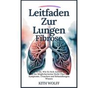 Leitfaden zur Lungen Fibrose: Was es ist, wie es sich anfühlt und was Sie möglicherweise nicht über die Symptome, Ursachen und Behandlungen wissen
