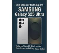 Leitfaden zur Nutzung des Samsung Galaxy S25 Ultra: Einfache Tipps für Einrichtung, Funktionen und Alltag