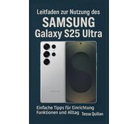 Leitfaden zur Nutzung des Samsung Galaxy S25 Ultra: Einfache Tipps für Einrichtung, Funktionen und Alltag