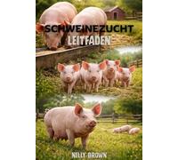 Leitfaden zur Schweinehaltung: Ein praktischer 30-Tage-Blauabdruck, um gesunde Pigs zu erhöhen, Kosten für die Zufütterung zu senken und ein zuverlässiges Ergebnis von kleinen oder kommerziellen Farm