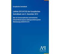Leitlinie 2013/47/EU der Europäischen Zentralbank vom 5. Dezember 2012: über ein transeuropäisches automatisiertes Echtzeit-Brutto-Express-Zahlungsverkehrssystem (Neufassung) (EZB/2012/27)