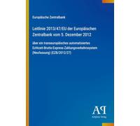 Leitlinie 2013/47/EU der Europäischen Zentralbank vom 5. Dezember 2012: über ein transeuropäisches automatisiertes Echtzeit-Brutto-Express-Zahlungsverkehrssystem (Neufassung) (EZB/2012/27)