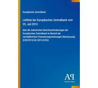 Leitlinie der Europäischen Zentralbank vom 25. Juli 2013: über die statistischen Berichtsanforderungen der Europäischen Zentralbank im Bereich der ... (Neufassung) (EZB/2013/24) (2014/3/EU)