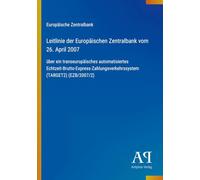 Leitlinie der Europäischen Zentralbank vom 26. April 2007: über ein transeuropäisches automatisiertes Echtzeit-Brutto-Express-Zahlungsverkehrssystem (TARGET2) (EZB/2007/2)