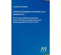 Leitlinie der Europäischen Zentralbank vom 5. Dezember 2012: über ein transeuropäisches automatisiertes Echtzeit-Brutto-Express-Zahlungsverkehrssystem (Neufassung) (EZB/2012/27) (2013/47/EU)