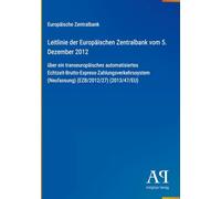 Leitlinie der Europäischen Zentralbank vom 5. Dezember 2012: über ein transeuropäisches automatisiertes Echtzeit-Brutto-Express-Zahlungsverkehrssystem (Neufassung) (EZB/2012/27) (2013/47/EU)