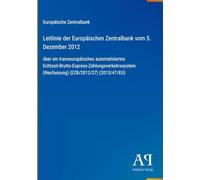 Leitlinie der Europäischen Zentralbank vom 5. Dezember 2012: über ein transeuropäisches automatisiertes Echtzeit-Brutto-Express-Zahlungsverkehrssystem (Neufassung) (EZB/2012/27) (2013/47/EU)