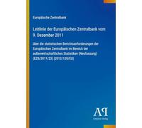 Leitlinie der Europäischen Zentralbank vom 9. Dezember 2011: über die statistischen Berichtsanforderungen der Europäischen Zentralbank im Bereich der ... (Neufassung) (EZB/2011/23) (2012/120/EU)