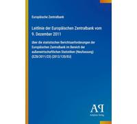 Leitlinie der Europäischen Zentralbank vom 9. Dezember 2011: über die statistischen Berichtsanforderungen der Europäischen Zentralbank im Bereich der ... (Neufassung) (EZB/2011/23) (2012/120/EU)