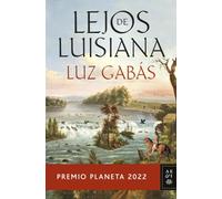 Lejos de Luisiana: Premio Planeta 2022 (Autores Españoles e Iberoamericanos)
