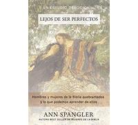 Lejos de ser perfectos: Hombres y mujeres de la Biblia quebrantados y lo que podemos aprender de ellos