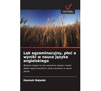 Lęk egzaminacyjny, plec a wyniki w nauce języka angielskiego: Badanie maj¿ce na celu wykazanie zwi¿zku mi¿dzy l¿kiem egzaminacyjnym, p¿ci¿ a wynikami w nauce j¿zyka